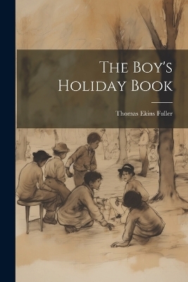 The Boy's Holiday Book - Thomas Ekins Fuller