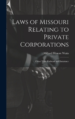 Laws of Missouri Relating to Private Corporations - Millard Filmore Watts