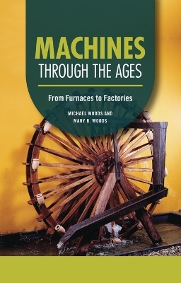 Machines through the Ages - Michael Woods, Mary B. Woods