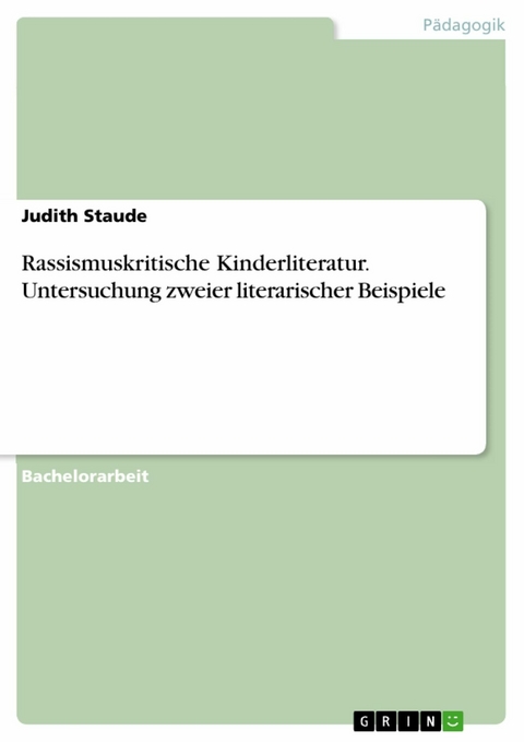 Rassismuskritische Kinderliteratur. Untersuchung zweier literarischer Beispiele - Judith Staude