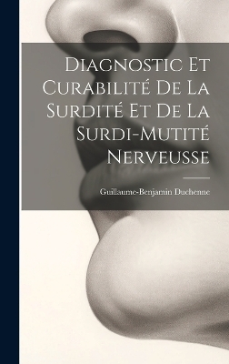 Diagnostic Et Curabilité De La Surdité Et De La Surdi-Mutité Nerveusse - Guillaume-Benjamin Duchenne