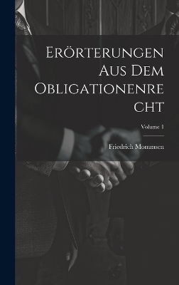 Erörterungen Aus Dem Obligationenrecht; Volume 1 - Friedrich Mommsen