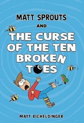 Matt Sprouts and the Curse of the Ten Broken Toes - Matthew Eicheldinger