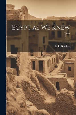 Egypt as we Knew It - E L Butcher