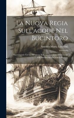 La nuova regia sull'acque nel Bucintoro - Antonio Maria Lucchini