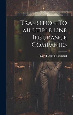 Transition To Multiple Line Insurance Companies - David Lynn Bickelhaupt