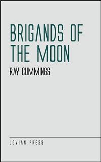 Brigands of the Moon - Ray Cummings