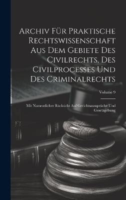 Archiv Für Praktische Rechtswissenschaft Aus Dem Gebiete Des Civilrechts, Des Civilprocesses Und Des Criminalrechts -  Anonymous