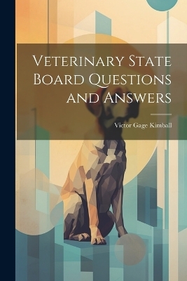 Veterinary State Board Questions and Answers - Victor Gage Kimball