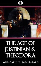 The Age of Justinian & Theodora - William Gordon Holmes