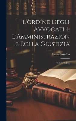 L'ordine Degli Avvocati e L'Amministrazione Della Giustizia - Pietro Garofalo