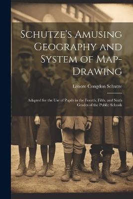 Schutze's Amusing Geography and System of Map-Drawing - Lenore Congdon Schutze