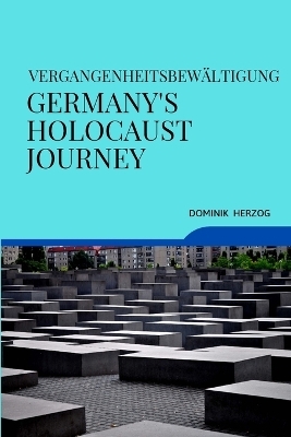 Vergangenheitsbewältigung Germany's Holocaust Journey - Dominik Herzog