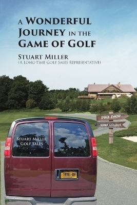 A Wonderful Journey in the Game of Golf - Stuart Miller