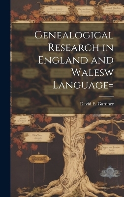 Genealogical Research in England and Walesw language= - David E Gardner