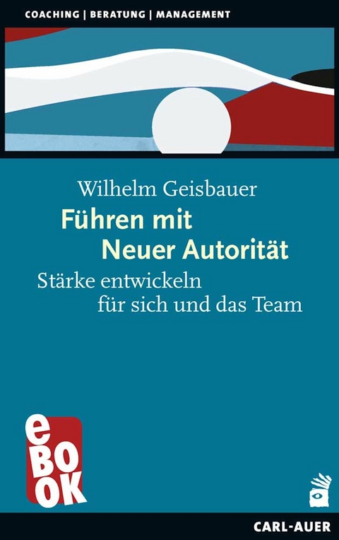 Führen mit Neuer Autorität - Wilhelm Geisbauer