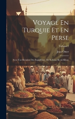 Voyage En Turquie Et En Perse - Jean Otter