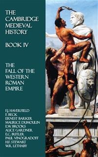 The Cambridge Medieval History - Book IV - Ernest Barker, F. Beck, E.W. Brooks, E.C. Butler, Maurice Dumoulin, Alice Gardner, F.J. Haverfield, W.R. Lethaby, H.F. Stewart, Paul Vinogradoff