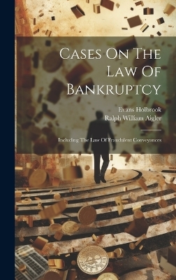 Cases On The Law Of Bankruptcy - Evans Holbrook