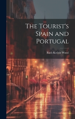 The Tourist's Spain and Portugal - Ruth Kedzie Wood