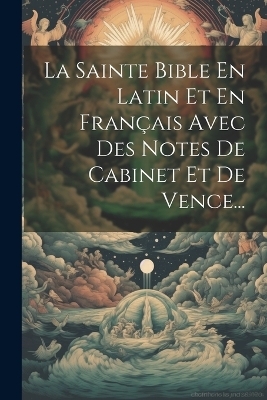 La Sainte Bible En Latin Et En Français Avec Des Notes De Cabinet Et De Vence... -  Anonymous