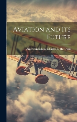 Aviation and Its Future - Ill ) Charles B Ha School (Chicago