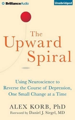 The Upward Spiral - Alex Korb  Ph.D.