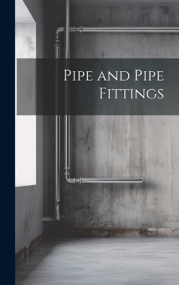 Pipe and Pipe Fittings -  Anonymous