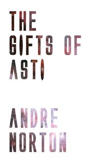 The Gifts of Asti - Andre Norton