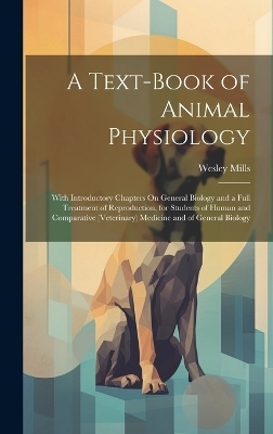 A Text-Book of Animal Physiology - Wesley Mills