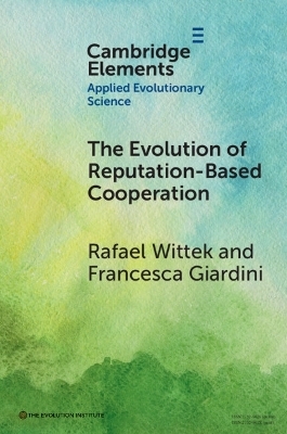 The Evolution of Reputation-Based Cooperation - Rafael Wittek, Francesca Giardini