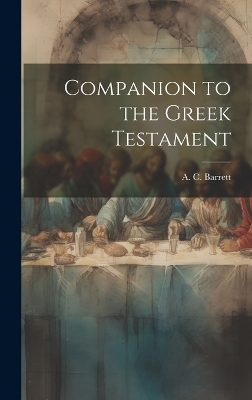 Companion to the Greek Testament - A C Barrett