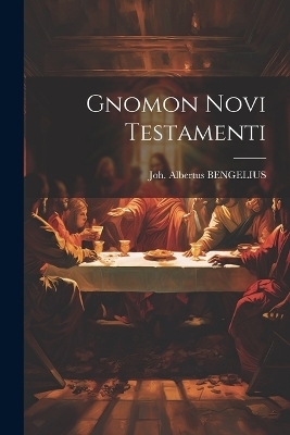 Gnomon Novi Testamenti - Joh Albertus Bengelius