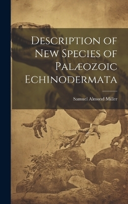 Description of New Species of Palæozoic Echinodermata - Samuel Almond Miller