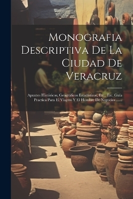 Monografia Descriptiva De La Ciudad De Veracruz -  Anonymous