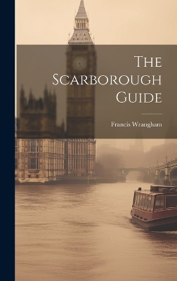 The Scarborough Guide - Francis Wrangham