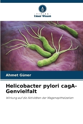 Helicobacter pylori cagA-Genvielfalt - Ahmet Güner