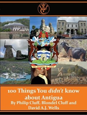 100 Things you Didn't know about Antigua - Phillip Cluff, Blondel Cluff, David A J Wells