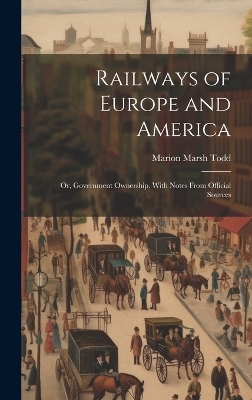 Railways of Europe and America - Marion Marsh Todd