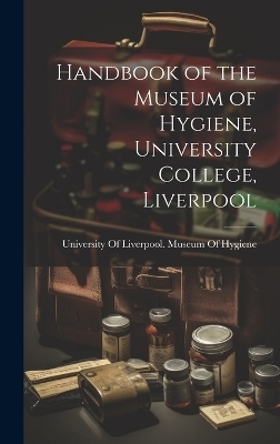 Handbook of the Museum of Hygiene, University College, Liverpool - 