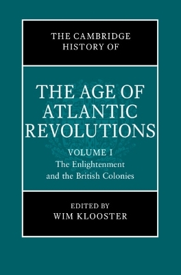 The Cambridge History of the Age of Atlantic Revolutions: Volume 1, The Enlightenment and the British Colonies