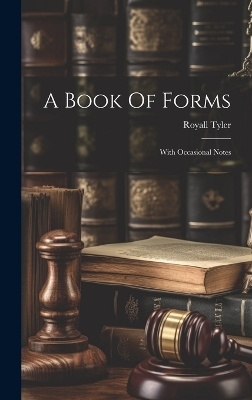 A Book Of Forms - Royall Tyler