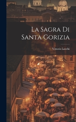 La Sagra Di Santa Gorizia - Locchi Vittorio