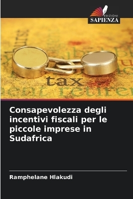 Consapevolezza degli incentivi fiscali per le piccole imprese in Sudafrica - Ramphelane Hlakudi