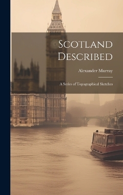 Scotland Described - Alexander Murray