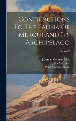 Contributions To The Fauna Of Mergui And Its Archipelago; Volume 2 - Peter Martin Duncan, John Anderson