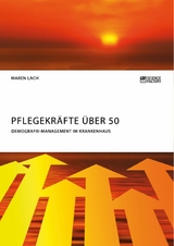 Pflegekräfte über 50. Demografie-Management im Krankenhaus - Maren Lach