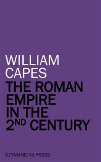 The Roman Empire in the 2nd Century - William Capes