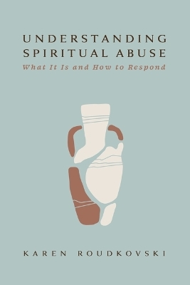 Understanding Spiritual Abuse - Karen Roudkovski