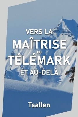 Vers la maîtrise du télémark et au-delà - Skiers Tsallen